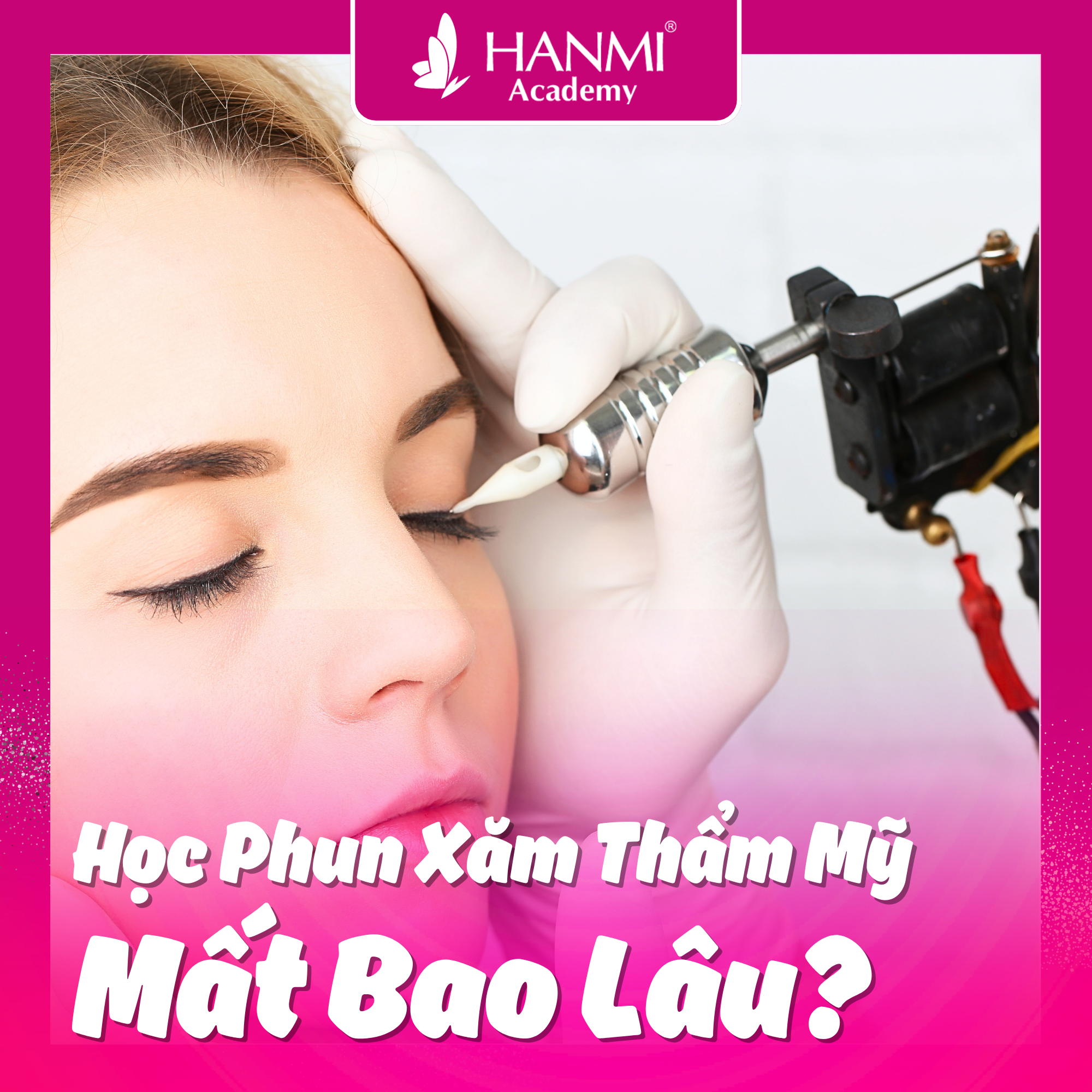 Học Phun Xăm Thẩm Mỹ Mất Bao Lâu? Giải Đáp Chi Tiết Từ A-Z